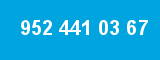 952 441 03 67